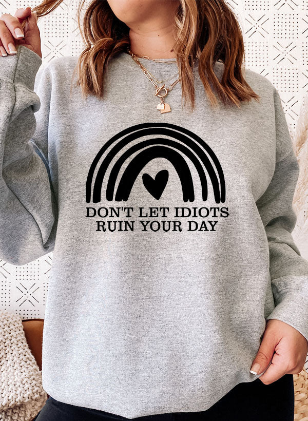Dont Let Idiots Ruin Your Day Sweat Shirt-3