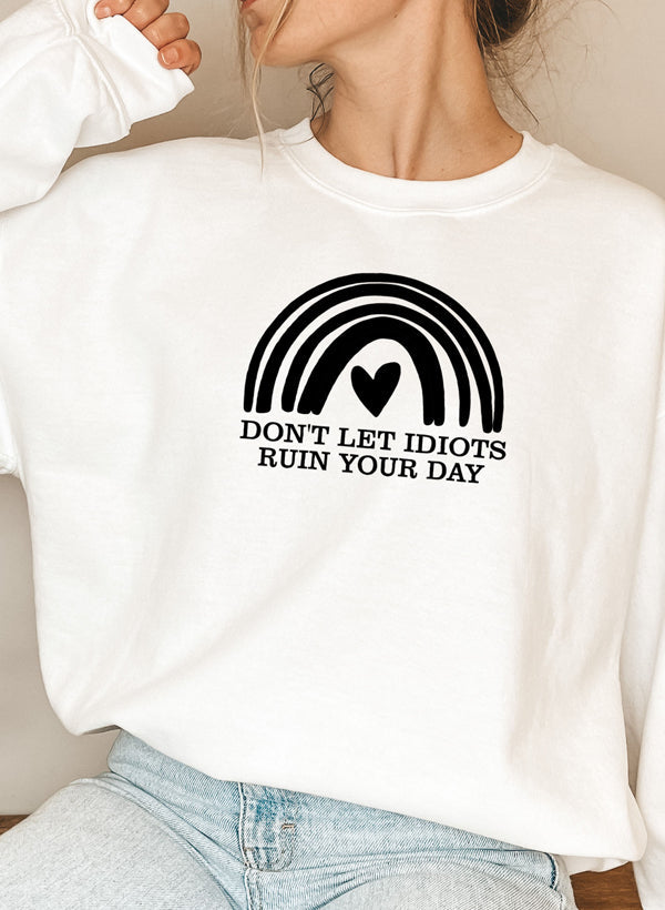Dont Let Idiots Ruin Your Day Sweat Shirt-5
