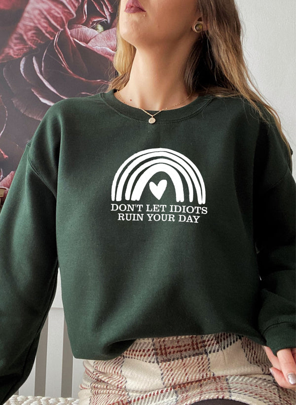 Dont Let Idiots Ruin Your Day Sweat Shirt-2