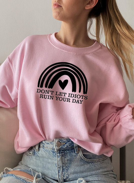 Dont Let Idiots Ruin Your Day Sweat Shirt-0