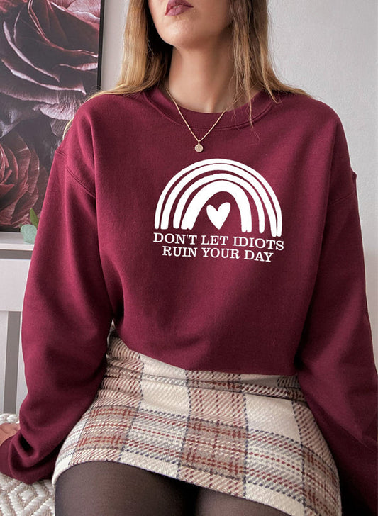 Dont Let Idiots Ruin Your Day Sweat Shirt-1